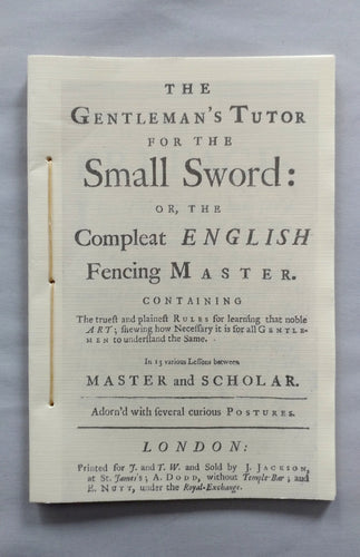 The Gentleman's Tutor for the Small Sword or, the Compleat English Fencing Master